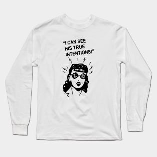 I can See his true intentions t shirt Long Sleeve T-Shirt